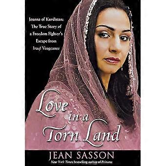 Kjærlighet i et revet land: Joanna av Kurdistan: Den sanne historien om en frihetskjempers flukt fra irakisk hevn
