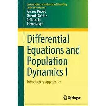 Differential Equations And Population Dynamics I Introductory Approaches - Arnaud Ducrot