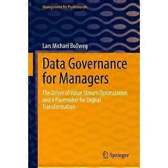 Data Governance For Managers The Driver Of Value Stream Optimization And A Pacem - Lars Michael Bollweg