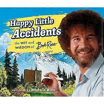 Gelukkige kleine ongevallen: De Wit & wijsheid van Bob Ross