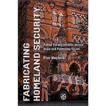 Fabricating Homeland Security Police Entanglements Across India and Palestine/Israel