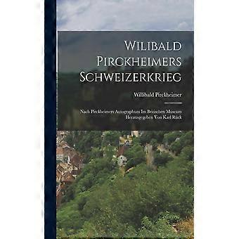 Wilibald Pirckheimers Schweizerkrieg Nach Pirckheimers Autographum Im Britischen - Willibald Pirckheimer - Paperback - English Book - History