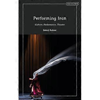 Performing Iran Culture Performance Theatre - Bloomsbury Publishing PLC - Hardcover - English Book - History