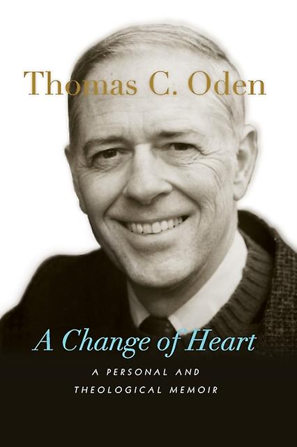 A Change Of Heart A Personal And Theological Memoir by Thomas C. Oden Paperback Book