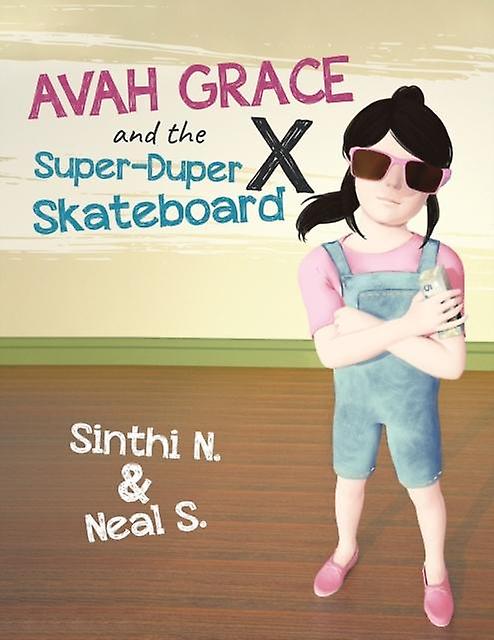 Avah Grace And The Superduper X Skateboard by Sinthi N &amp Neal S Paperback