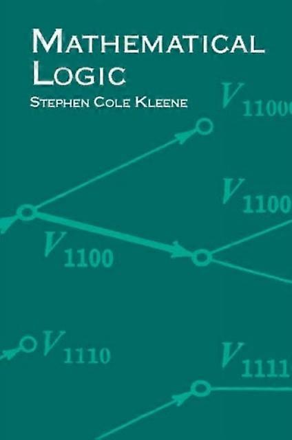 Mathematical Logic by Stephen Cole Kleene Paperback