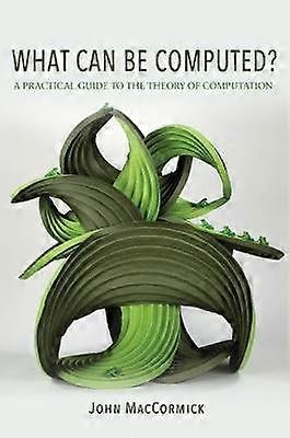 What Can Be Computed? - A Practical Guide to the Theory of Computation