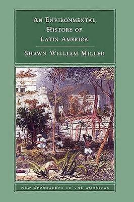An Environmental History of Latin America