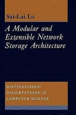 A Modular and Extensible Network Storage Architecture 11 Distinguished Dissertations in Computer Science Series Number 11
