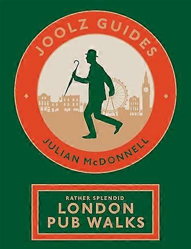 Joolz Guides: Rather Splendid London Pub Walks: A Charming Trundle through Londons Neighbourhoods via Its Fabulous Drinking Houses