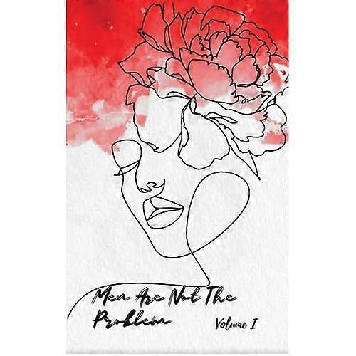 Men Are Not the Problem Vol I