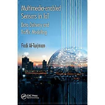 Multimedia-enabled Sensors In Iot Data Delivery And Traffic Modelling - Fadi Al-Turjman