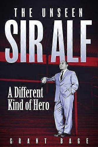 The Unseen Sir Alf by Grant Bage Hardback Book