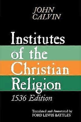 Institutes of the Christian Religion 1536 Edition