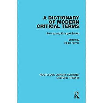 A Dictionary of Modern Critical Terms: Überarbeitete und erweiterte Auflage (Routledge Library Editions: Literary Theory)