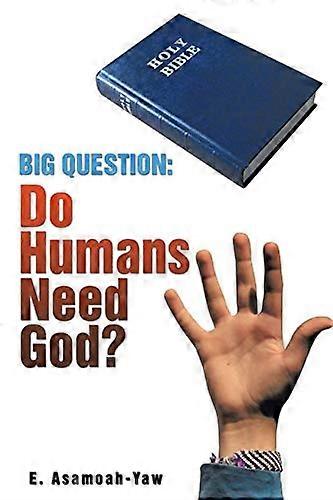 Big Question: Do Humans Need God?