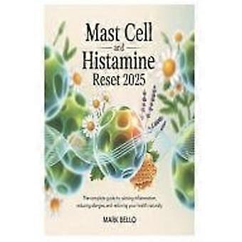 Mast cell and histamine reset 2025 the complete guide to calming inflammation, reducing allergies, and restoring your health naturally.