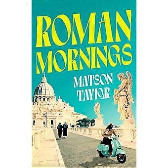 Roman Mornings A novel of mysterious beauty that you will want to revisit time and time again
