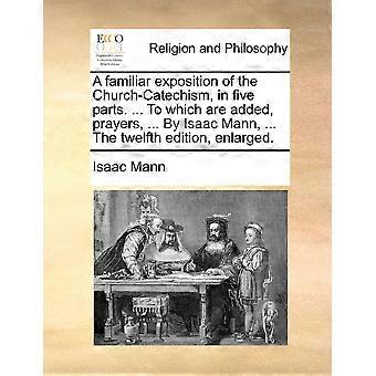 A Familiar Exposition Of The Church-catechism In Five Parts. To Which Are - Isaac Mann - Paperback - en Book