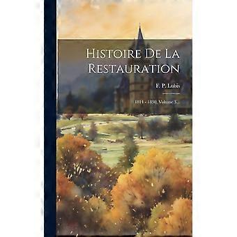 Histoire De La Restauration 1814 - 1830 Volume 3 - F. P. Lubis - Hardcover - English Book - History