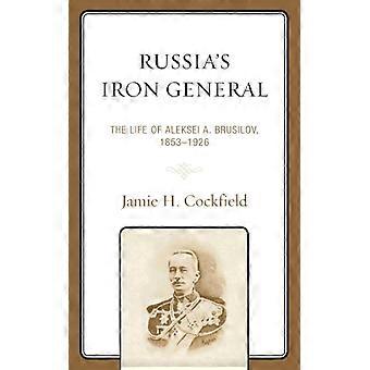 Russia's Iron General The Life Of Aleksei A. Brusilov 1853-1926 - Jamie H. Cockfield - Hardcover - English Book - History