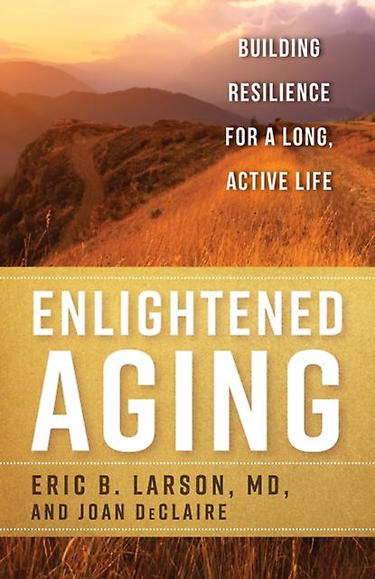Enlightened Aging by Eric B. Larson Paperback Book