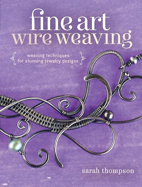 Fine Art Wire Weaving by Sarah Thompson Paperback Book