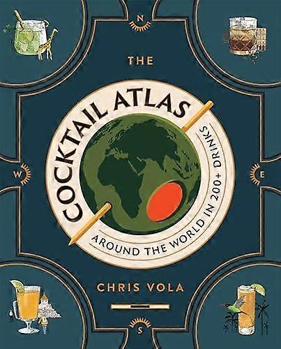 The Cocktail Atlas by Chris Vola Hardback Book