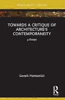 Towards A Critique Of Architectures Contemporaneity by Gevork Hartoonian Paperback
