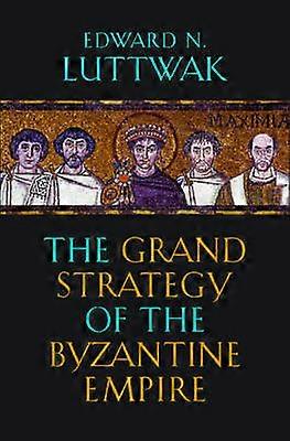 The Grand Strategy of the Byzantine Empire