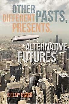 Other Pasts Different Presents Alternative Futures