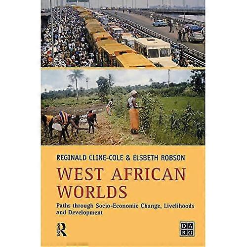 West African Worlds: Paths Through Socio-Economic Change, Livelihoods and Development (Developing Areas Research Group)