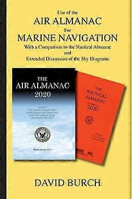 Use of the Air Almanac For Marine Navigation With a Comparison to the Nautical Almanac and Extended Discussion of the Sky Diagrams
