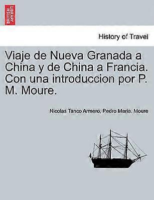Viaje de Nueva Granada a China y de China a Francia Con una introduccion por P M Moure