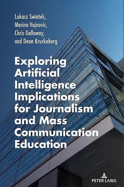 Exploring Artificial Intelligence Implications For Journalism And Mass Communica by Dean Kruckeberg Paperback