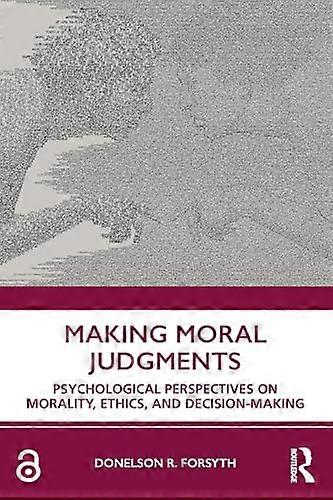 Making Moral Judgments: Psychological Perspectives on Morality Ethics and Decision Making