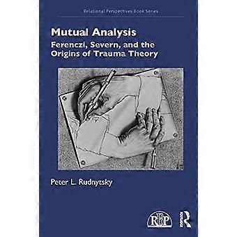 Mutual Analysis Ferenczi Severn and the Origins of Trauma Theory