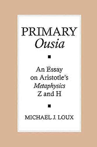 Primary Ousia: An Essay on Aristotles Metaphysics Z and H