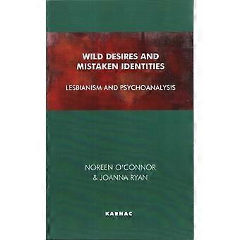 Wild Desires And Mistaken Identities Lesbianism And Psychoanalysis - Noreen O'Connor