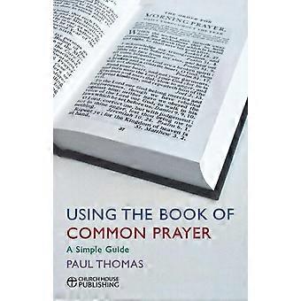 Using The Book Of Common Prayer A Simple Guide - Paul Thomas - Paperback - en Book