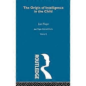 Origin Of Intelligence In The Child Selected Works Vol 3 - Jean Piaget
