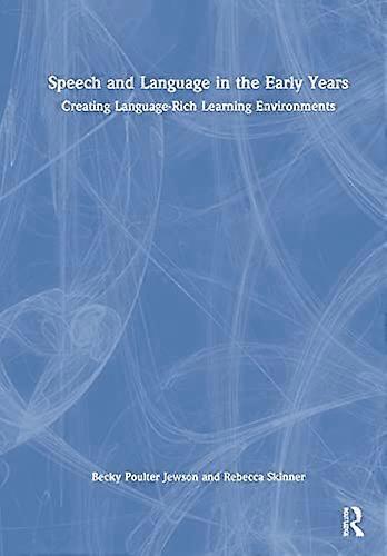 Speech and Language in the Early Years: Creating Language Rich Learning Environments