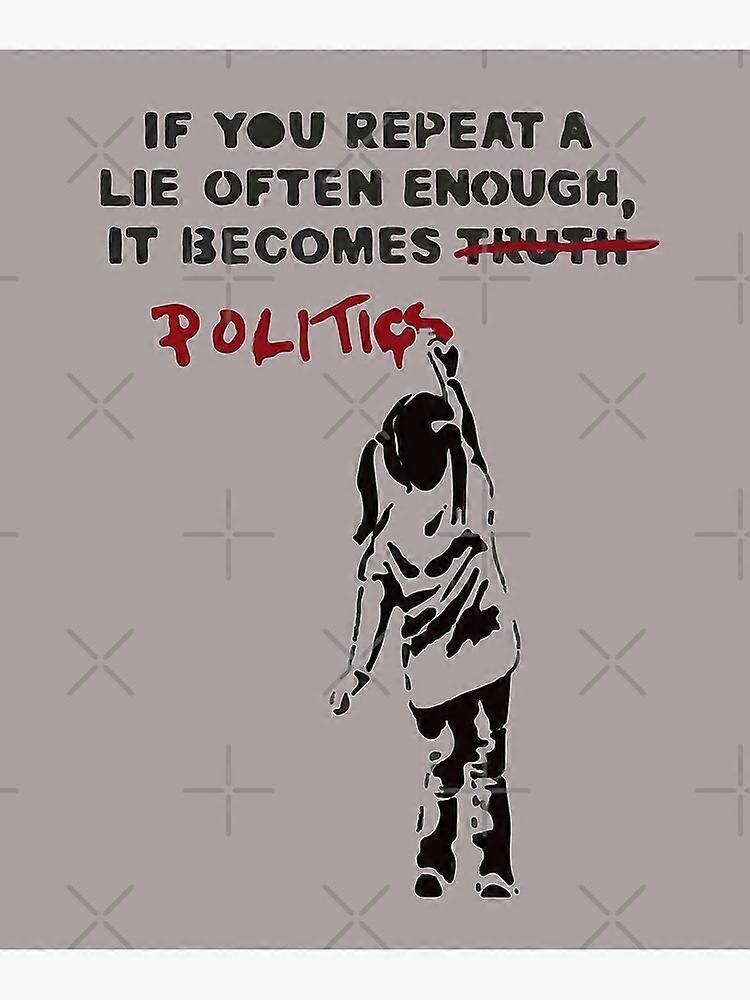 BANKSY If You Repeat A Lie Often Enough It Becomes Politics Poster Framed-unframed