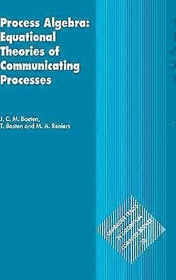 Process Algebra: Equational Theories of Communicating Processes
