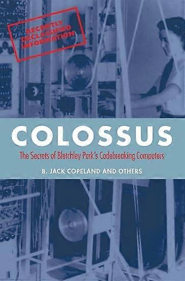 Colossus: The secrets of Bletchley Park's code-breaking computers