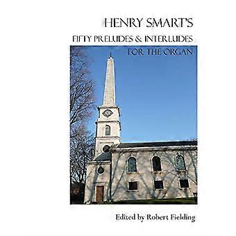 Les cinquante préludes et interludes pour orgue de Henry Smart.