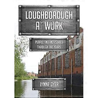 Loughborough at Work : People and Industries Through the Years