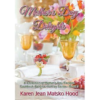 Mother's Day Delights Cookbook A Collection Of Mother's Day Recipes - Karen Jean Matsko Hood - Hardcover - en Book