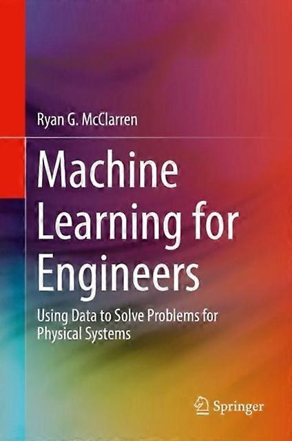 Machine Learning For Engineers Using Data To Solve Problems For Physical Systems - Ryan G. McClarren - Hardcover - en Book