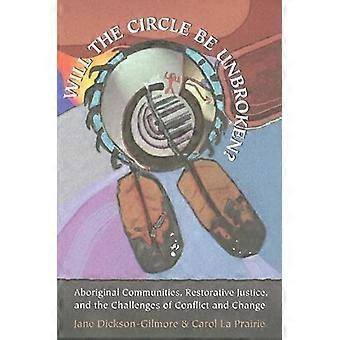 Will the Circle Be Unbroken? Aboriginal Communities Restorative Justice and the Challenges of Conflict and Change